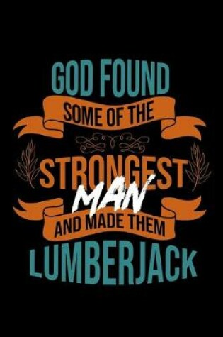 Cover of God found some of the strongest and made them lumberjack