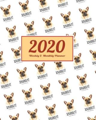 Book cover for 2020 Planner Weekly & Monthly 8x10 Inch Seriously French Bulldog Dogs