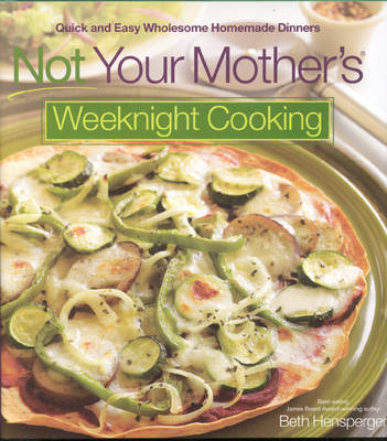 Book cover for Not Your Mother's Weeknight Cooking