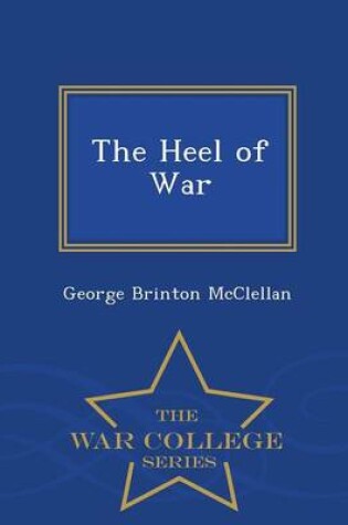 Cover of The Heel of War - War College Series