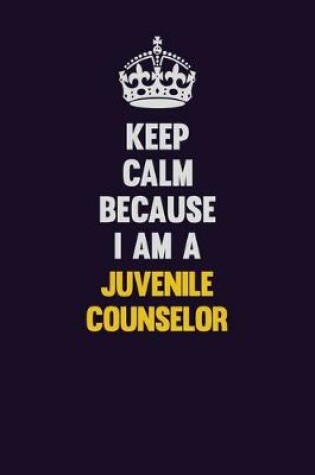 Cover of Keep Calm Because I Am A Juvenile Counselor