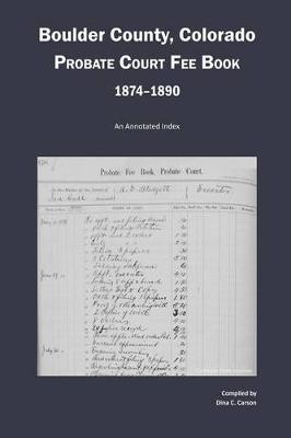 Book cover for Boulder County, Colorado Probate Court Fee Book, 1874-1890