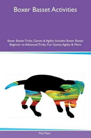 Cover of Boxer Basset Activities Boxer Basset Tricks, Games & Agility Includes