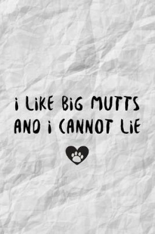 Cover of I Like Big Mutts And I Cannot Lie