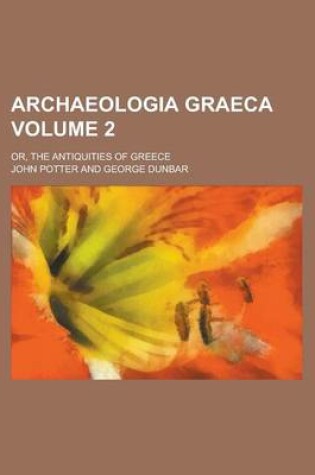 Cover of Archaeologia Graeca Volume 2; Or, the Antiquities of Greece