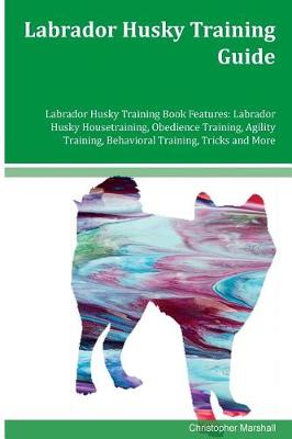 Book cover for Labrador Husky Training Guide Labrador Husky Training Book Features