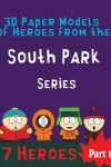 Book cover for 3D Paper Models of Heroes from the South Park Series