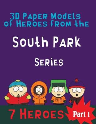 Book cover for 3D Paper Models of Heroes from the South Park Series