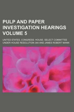 Cover of Pulp and Paper Investigation Hearings Volume 5