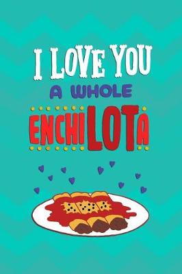 Book cover for I Love You A Whole EnchiLOTa