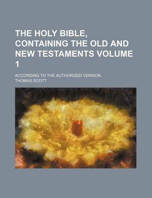 Book cover for The Holy Bible, Containing the Old and New Testaments Volume 1; According to the Authorized Version