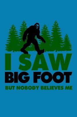 Book cover for I Saw Big Foot But Nobody Believes Me