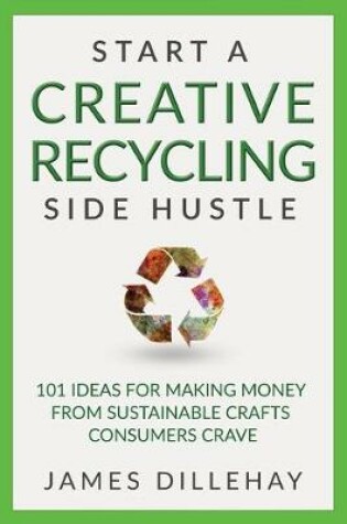 Cover of Start a Creative Recycling Side Hustle