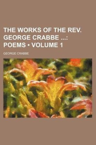 Cover of The Works of the REV. George Crabbe (Volume 1); Poems