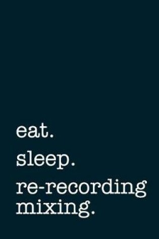 Cover of eat. sleep. re-recording mixing. - Lined Notebook