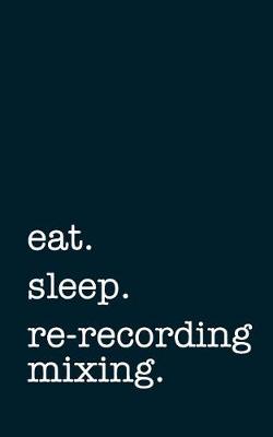 Book cover for eat. sleep. re-recording mixing. - Lined Notebook