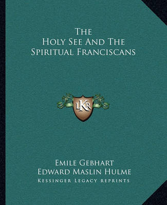 Cover of The Holy See and the Spiritual Franciscans