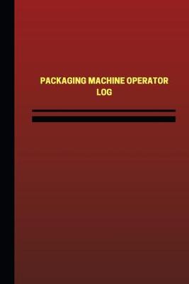 Cover of Packaging Machine Operator Log (Logbook, Journal - 124 pages, 6 x 9 inches)