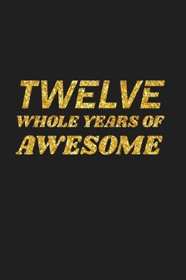 Book cover for Twelve Whole Years Of Awesome
