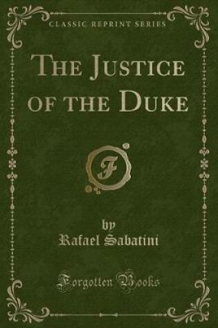 Cover of The Justice of the Duke (Classic Reprint)
