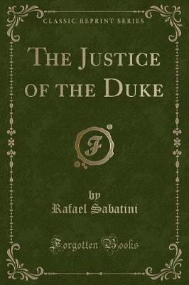 Book cover for The Justice of the Duke (Classic Reprint)