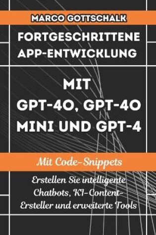 Cover of Fortgeschrittene App-Entwicklung mit GPT-4o, GPT-4o Mini und GPT-4 MIT CODE-SNIPPETS