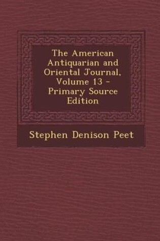 Cover of The American Antiquarian and Oriental Journal, Volume 13 - Primary Source Edition