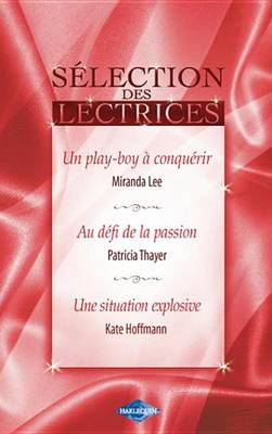 Book cover for Un Play-Boy a Conquerir - Au Defi de la Passion - Une Situation Explosive (Harlequin)