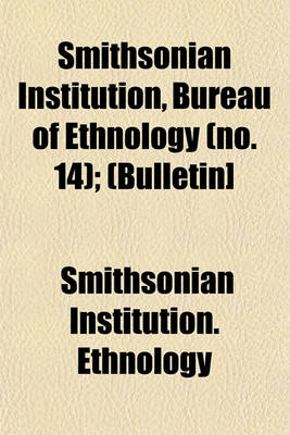 Book cover for Smithsonian Institution, Bureau of Ethnology (No. 14); (Bulletin]