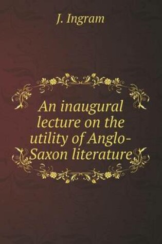 Cover of An inaugural lecture on the utility of Anglo-Saxon literature