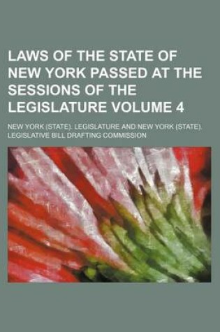 Cover of Laws of the State of New York Passed at the Sessions of the Legislature Volume 4