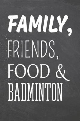 Book cover for Family, Friends, Food & Badminton