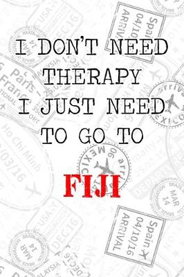 Book cover for I Don't Need Therapy I Just Need To Go To Fiji