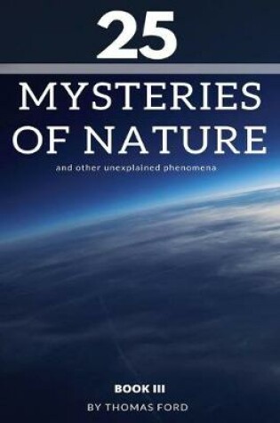 Cover of 25 mysteries of nature and other unexplained phenomena