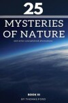Book cover for 25 mysteries of nature and other unexplained phenomena