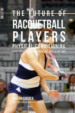 Cover of The Future of Racquetball Players Physical Conditioning