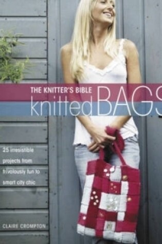 Cover of The Knitter's Bible - Knitted Bags