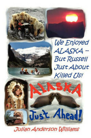 Cover of We Enjoyed Alaska - But Russell Just about Killed Us