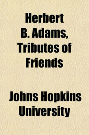 Cover of Herbert B. Adams, Tributes of Friends