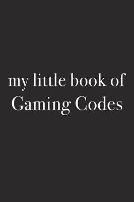 Book cover for My Little Book of Gaming Codes