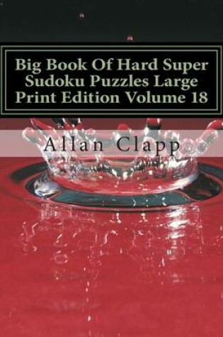 Cover of Big Book of Hard Super Sudoku Puzzles Large Print Edition Volume 18