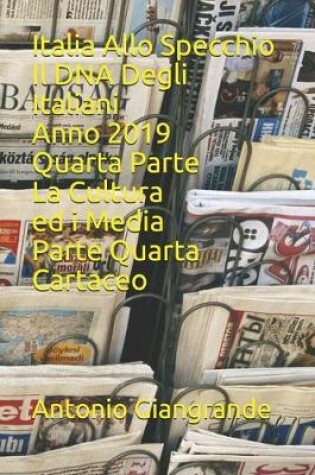 Cover of Italia Allo Specchio Il DNA Degli Italiani Anno 2019 Quarta Parte La Cultura ed i Media Parte Quarta Cartaceo