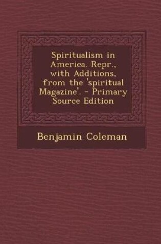 Cover of Spiritualism in America. Repr., with Additions, from the 'Spiritual Magazine'. - Primary Source Edition