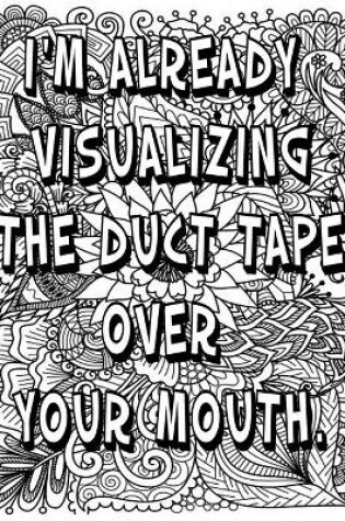 Cover of i'M ALREADY VISUALIZING THE DUCT TAPE OVER YOUR MOUTH.