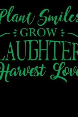 Cover of Plant Smiles Grow Laughter Harvest Love