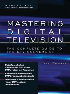 Cover of Mastering Digital Television: The Complete Guide to the DTV Conversion