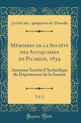 Cover of Memoires de la Societe Des Antiquaires de Picardie, 1839, Vol. 2