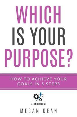 Book cover for Which Is Your Purpose? How to Achieve Your Goals in 5 Steps