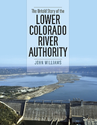 Book cover for The Untold Story of the Lower Colorado River Authority