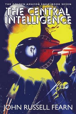 Book cover for The Central Intelligence: The Golden Amazon Saga, Book Seven
